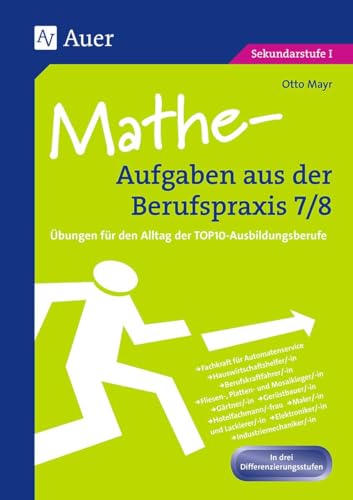 Mathe-Aufgaben aus der Berufspraxis,Klasse 7/8: Übungen für den Alltag der TOP10-Ausbildungsberufe: Übungen für den Alltag der TOP10-Ausbildungsberufe. Sekundarstufe 1 Mathe-Aufgaben aus der Berufspraxis,Klasse 7/8: Übungen für den Alltag der TOP10-Ausbildungsberufe: Übungen für den Alltag der TOP10-Ausbildungsberufe. Sekundarstufe 1