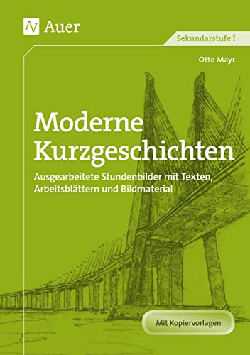 Moderne Kurzgeschichten: Ausgearbeitete Stundenbilder mit Texten, Arbeitsblättern und Bildmaterial (5. bis 10. Klasse) (Neue Texte mit Stundenbildern Sekundarstufe) von Auer Verlag i.d.AAP LW