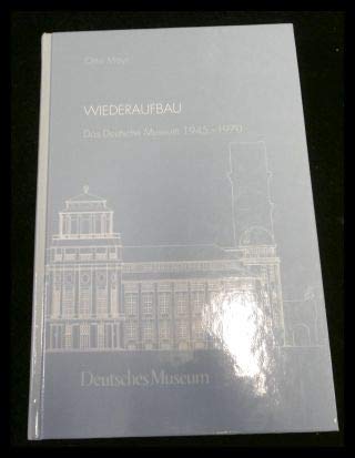 Wiederaufbau. Das Deutsche Museum 1945-1970 (Abhandlungen und Berichte: Neue Folge)