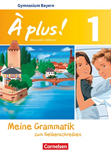 À plus ! - Französisch als 1. und 2. Fremdsprache - Bayern - Ausgabe 2017 - Band 1: Meine Grammatik zum Selberschreiben - Arbeitsheft À plus ! - Französisch als 1. und 2. Fremdsprache - Bayern - Ausgabe 2017 - Band 1: Meine Grammatik zum Selberschreiben - Arbeitsheft