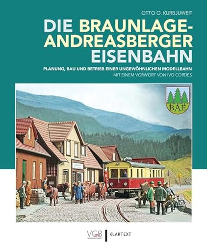 Die Braunlage-Andreasberger Eisenbahn: Planung, Bau und Betrieb einer ungewöhnlichen Modellbahn