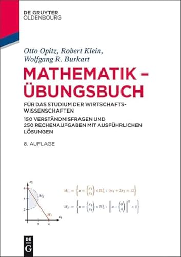 Mathematik – Übungsbuch: für das Studium der Wirtschaftswissenschaften. 150 Verständnisfragen und 250 Rechenaufgaben mit ausführlichen Lösungen von De Gruyter Oldenbourg
