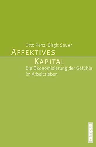 Affektives Kapital: Die Ökonomisierung der Gefühle im Arbeitsleben von Campus Verlag
