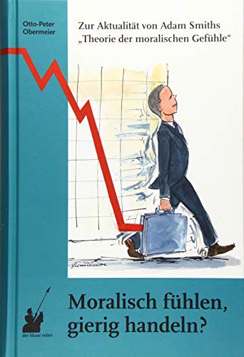 Moralisch fühlen, gierig handeln?: Zur Aktualität von Adam Smiths „Theorie der moralischen Gefühle“ von Der Blaue Reiter