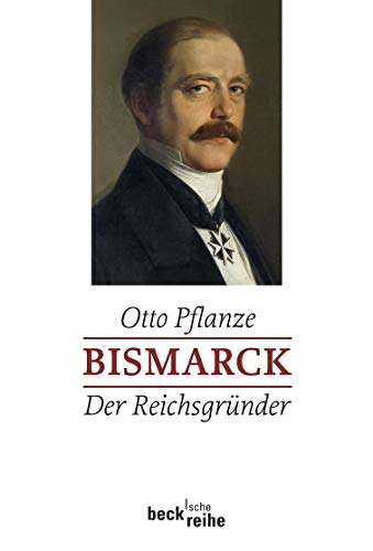 Bismarck Bd. 1: Der Reichsgründer (Beck'sche Reihe)