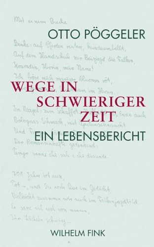 Wege in schwieriger Zeit. Ein Lebensbericht Wege in schwieriger Zeit. Ein Lebensbericht von WILHELM FINK VERLAG