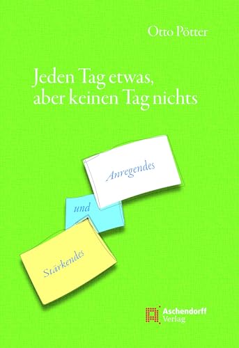 Jeden Tag etwas, aber keinen Tag nichts: Anregendes und Stärkendes Jeden Tag etwas, aber keinen Tag nichts: Anregendes und Stärkendes von Aschendorff Verlag