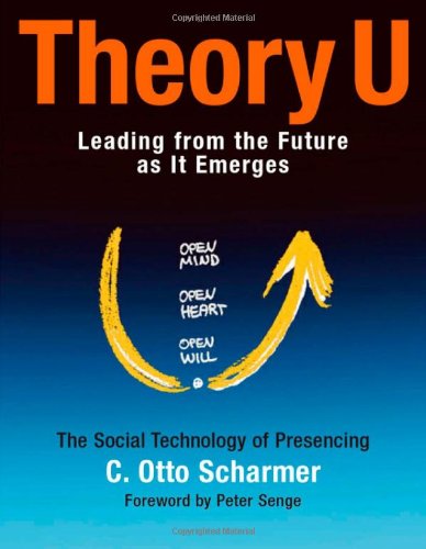 Theory U: Leading from the Future as It Emerges: Learning from the Futures as It Emerges (BK Business) von Berrett-Koehler Publishers