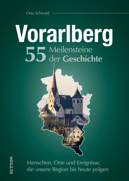 Vorarlberg. 55 Meilensteine der Geschichte von Sutton Verlag GmbH
