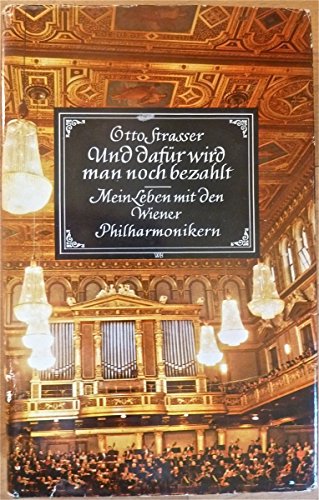 Und dafür wird man noch bezahlt: Mein Leben mit den Wiener Philharmonikern