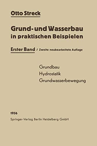 Grund- und Wasserbau in praktischen Beispielen: Erster Band: Grundbau / Hydrostatik / Grundwasserbewegung