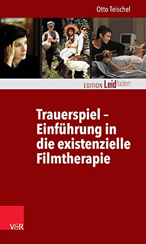 Trauerspiel - Einführung in die existenzielle Filmtherapie (Edition Leidfaden – Begleiten bei Krisen, Leid, Trauer) von Vandenhoeck and Ruprecht