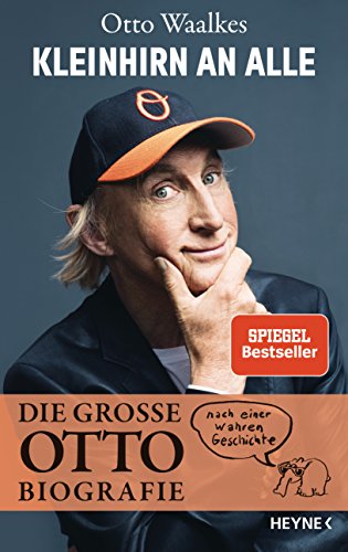 Kleinhirn an alle: Die große Ottobiografie - Nach einer wahren Geschichte - Unter Mitarbeit von Bernd Eilert von HEYNE