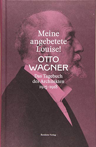 Meine angebetete Louise!: Das Tagebuch des Architekten 1915-1918 von RESIDENZ