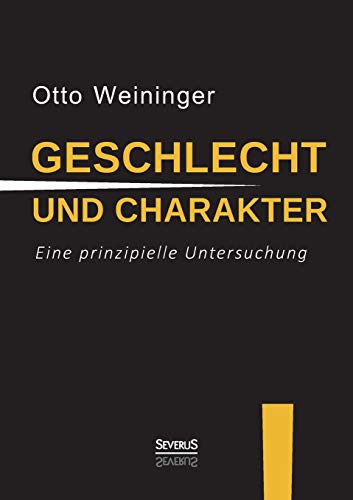 Geschlecht und Charakter: Eine prinzipielle Untersuchung Geschlecht und Charakter: Eine prinzipielle Untersuchung von Severus
