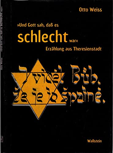 »Und Gott sah, daß es schlecht war«: Erzählung aus Theresienstadt