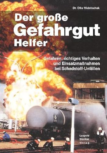 Der große Gefahrguthelfer: Gefahren, richtiges Verhalten und Einsatzmaßnahmen bei Schadstoff-Unfällen von Stocker Leopold Verlag