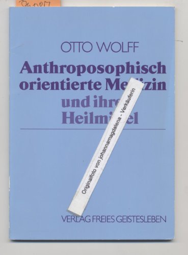 Anthroposophisch orientierte Medizin und ihre Heilmittel