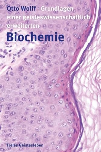 Grundlagen einer geisteswissenschaftlich erweiterten Biochemie von Freies Geistesleben GmbH