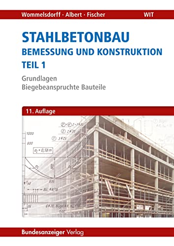 Stahlbetonbau - Bemessung und Konstruktion - Teil 1: Grundlagen - Biegebeanspruchte Bauteile von Reguvis Fachmedien GmbH