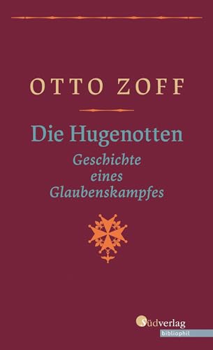 Die Hugenotten. Geschichte eines Glaubenskampfes. Hugenottenkriege, Bartholomäusnacht und Gegenreformation: Eine Historische Monografie, geschrieben vor dem Hintergrund der Nazi-Diktatur