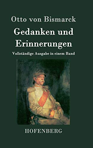 Gedanken und Erinnerungen: Vollständige Ausgabe in einem Band