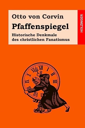 Pfaffenspiegel: Historische Denkmale des christlichen Fanatismus von CREATESPACE