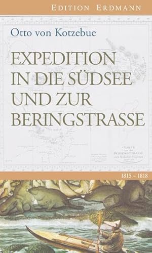 Expedition in die Südsee und zur Beringstrasse: 1815-1818. Eingeleitet von Detlef Brennecke. (Edition Erdmann)