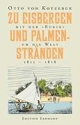 Zu Eisbergen und Palmenstränden: Mit der 'Rurik' um die Welt 1815-1818 (Edition Erdmann)