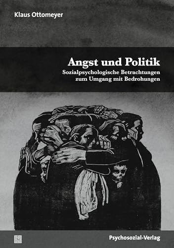 Angst und Politik: Sozialpsychologische Betrachtungen zum Umgang mit Bedrohungen (Psyche und Gesellschaft) von Psychosozial Verlag GbR