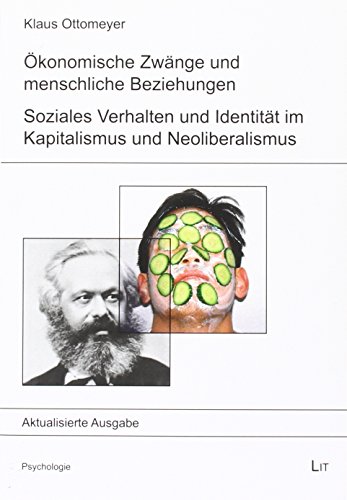 Ökonomische Zwänge und menschliche Beziehungen: Soziales Verhalten und Identität im Kapitalismus und Neoliberalismus