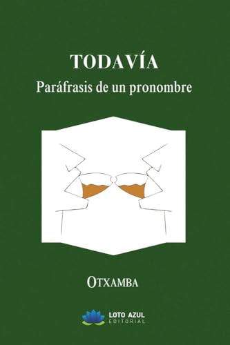 Todavía: Paráfrasis de un pronombre (Poesía) von Loto Azul