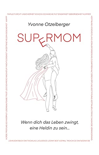 SUPERMOM: Wenn dich das Leben zwingt, eine Heldin zu sein... von Buchschmiede von Dataform Media GmbH
