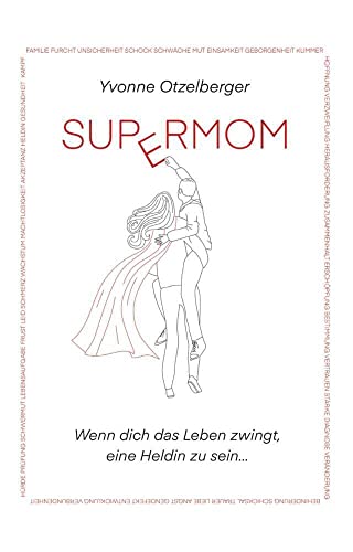 SUPERMOM: Wenn dich das Leben zwingt, eine Heldin zu sein... von Buchschmiede von Dataform Media GmbH