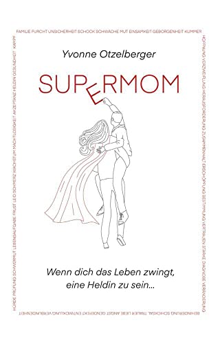 SUPERMOM: Wenn dich das Leben zwingt, eine Heldin zu sein... von Buchschmiede