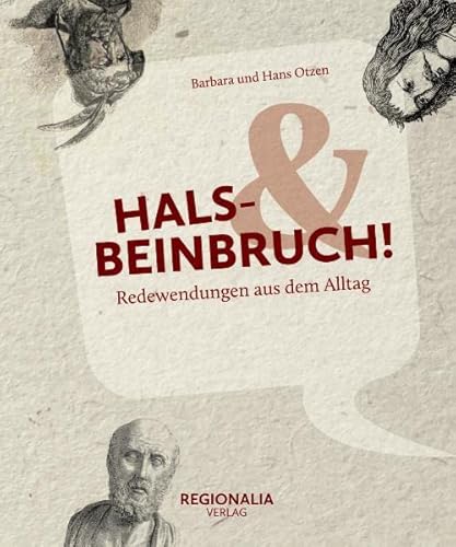 Hals- und Beinbruch!: Redewendungen aus dem Alltag Hals- und Beinbruch!: Redewendungen aus dem Alltag von REGIONALIA VERLAG