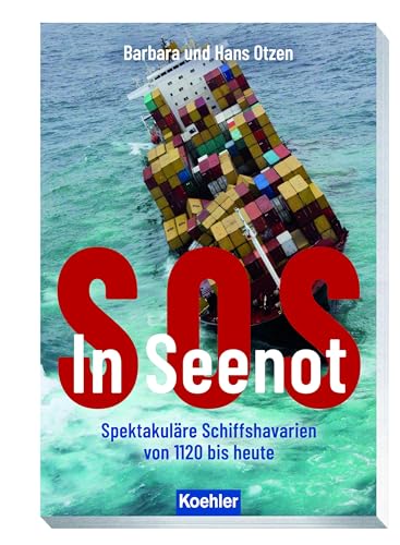 SOS - In Seenot: Spektakuläre Schiffs-Havarien von 1120 bis heute von Koehler in Maximilian Verlag GmbH & Co. KG