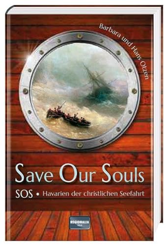 Save Our Souls: SOS Havarien der christlichen Seefahrt von Regionalia Verlag