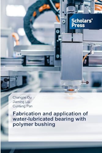 Fabrication and application of water-lubricated bearing with polymer bushing: DE von Scholars' Press