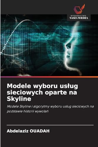 Modele wyboru us¿ug sieciowych oparte na Skyline: Modele Skyline i algorytmy wyboru us¿ug sieciowych na podstawie historii wywo¿a¿ von Wydawnictwo Nasza Wiedza