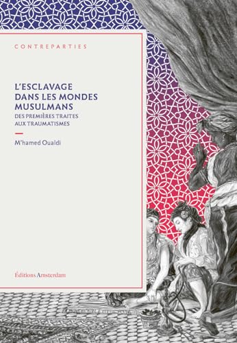 L' Esclavage dans les mondes musulmans: Des premières traites aux traumatismes von AMSTERDAM