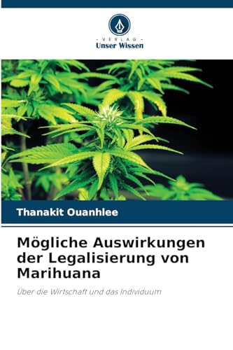 Mögliche Auswirkungen der Legalisierung von Marihuana: Über die Wirtschaft und das Individuum von Verlag Unser Wissen