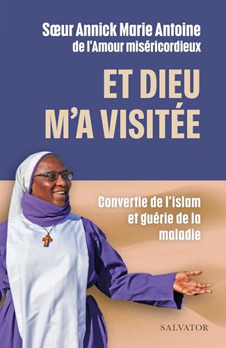 Et Dieu m’a visitée: Convertie de l’islam et guérie de la maladie Et Dieu m’a visitée: Convertie de l’islam et guérie de la maladie von SALVATOR