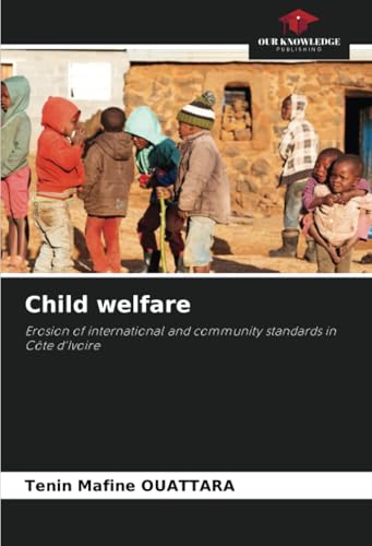 Child welfare: Erosion of international and community standards in Côte d'Ivoire von Our Knowledge Publishing
