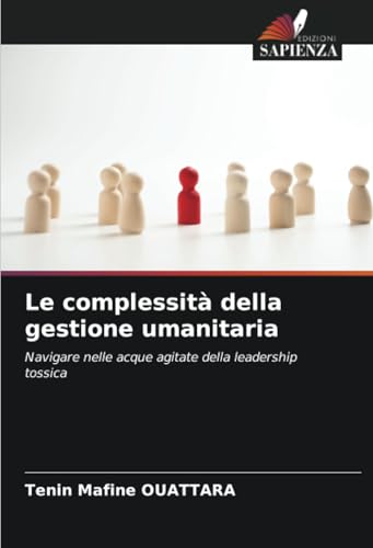 Le complessità della gestione umanitaria: Navigare nelle acque agitate della leadership tossica von Edizioni Sapienza