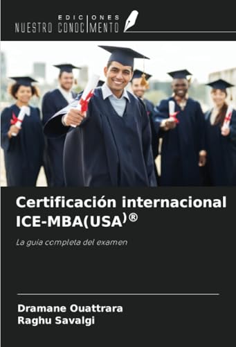 Certificación internacional ICE-MBA(USA)®: La guía completa del examen von Ediciones Nuestro Conocimiento
