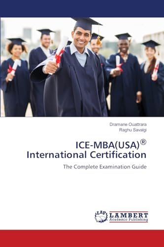 ICE-MBA(USA)® International Certification: The Complete Examination Guide von LAP LAMBERT Academic Publishing