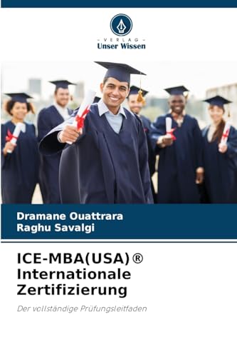 ICE-MBA(USA)® Internationale Zertifizierung: Der vollständige Prüfungsleitfaden von Verlag Unser Wissen