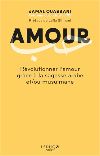 Amour - Révolutionner l'amour grâce à la sagesse arabe et/ou musulmane: Houb von LEDUC SOCIETE