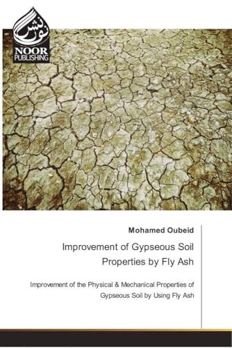 Improvement of Gypseous Soil Properties by Fly Ash: Improvement of the Physical & Mechanical Properties of Gypseous Soil by Using Fly Ash von Noor Publishing